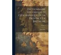 Dictionnaire Historique Et Géographique De La Province De Bretagne; Volume 2