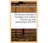 Dictionnaire historique et héraldique de la noblesse française par ordre patronymique