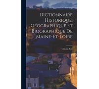 Dictionnaire Historique, Géographique Et Biographique De Maine-Et-Loire