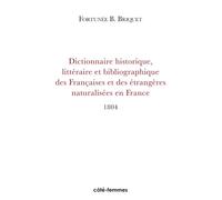 Dictionnaire Historique, Littéraire et Bibliographique des Françaises et des Etrangères naturalisées en France - depuis l'établissement de la monarchie jusqu'à nos jours - Fortunée B. Briquet - Indigo