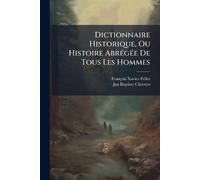 Dictionnaire Historique, Ou Histoire AbrÃ(c)gÃ(c)e De Tous Les Hommes