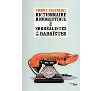 Dictionnaire humoristique de A à Z des Surréalistes et des Dadaïstes (nouvelle édition)