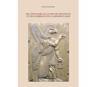 DICTIONNAIRE ILLUSTRÉ DES DIVINITÉS ET DES SYMBOLES DE LA MÉSOPOTAMIE