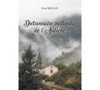 Dictionnaire inattendu de l'Ardèche - René Moulin - Verone Eds - broché - Essai