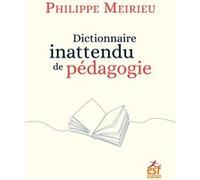 Dictionnaire inattendu de pédagogie Philippe Meirieu (Auteur)