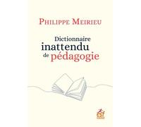 Dictionnaire inattendu de pédagogie - Philippe Meirieu - Esf - broché - Dictionnaire et encyclopédie