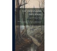 Dictionnaire Infernal; RéPertoire Universel Des ÊTres, Des Personnages, Des Livres, Des Faits Et Des Choses Qui Tiennent Aux Esprits ..