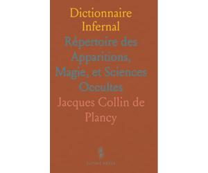 Dictionnaire Infernal: Répertoire des Apparitions, Magie, et Sciences Occultes