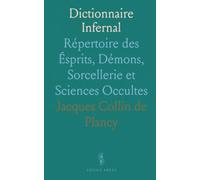 Dictionnaire Infernal: Répertoire des Ésprits, Démons, Sorcellerie et Sciences Occultes