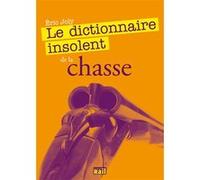 DICTIONNAIRE INSOLENT DE LA CHASSE (LE)