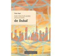 Dictionnaire insolite de Dubaï Et des Émirats arabes unis - Flore Kayl - Cosmopole Eds - broché - Guide