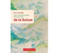 Dictionnaire insolite de la Suisse - Guy Y. Chevalley - Cosmopole Eds - broché - Dictionnaire et encyclopédie