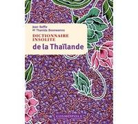 Dictionnaire insolite de la Thaïlande Jean Baffie (Auteur), Thanida Boonwanno (Auteur)