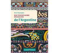 Dictionnaire insolite de l'Argentine - Anne Papazoglou - Cosmopole Eds - broché - Guide