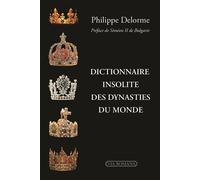 Dictionnaire insolite des dynasties du monde - Philippe Delorme - Via Romana - broché - Biographie