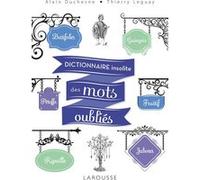 Dictionnaire insolite des mots oubliés Alain Duchesne (Auteur), Thierry Leguay (Auteur)
