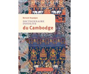 Dictionnaire insolite du Cambodge - Bernard Dupaigne - Cosmopole Eds - broché - Guide