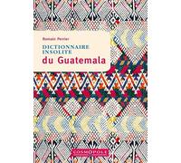 Dictionnaire Insolite Du Guatemala