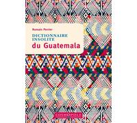 Dictionnaire insolite du Guatemala - Romain Perrier - Cosmopole Eds - broché - Guide