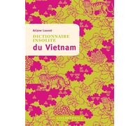 Dictionnaire insolite du Vietnam - Ariane Louvet - Cosmopole Eds - broché - Guide