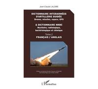 Dictionnaire Interarmées D'artillerie Guidée (Drones, Missiles, Espace, Gps) & Dictionnaire Nrbc (Nu ire, Radiologique, Bactériologique Et Chimique) - Tome 2