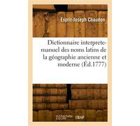 Dictionnaire interprete-manuel des noms latins de la géographie ancienne et moderne - Louis-Mayeul Chaudon - Hachette Bnf - broché - Livre