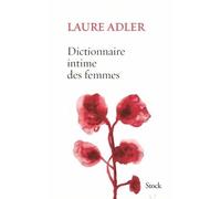 Dictionnaire intime des femmes - Laure Adler - Stock - broché - Essai