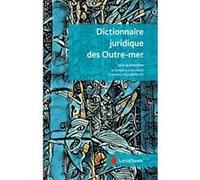 Dictionnaire juridique des outre mer Mathieu Maisonneuve (Auteur), Géraldine Giraudeau (Auteur)