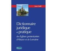 Dictionnaire juridique et pratique des Eglises protestantes d'Alsace-Lorraine Jean Volff (Auteur)