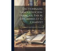 Dictionnaire Languedocien-Français, Par M. D'hombres Et G. Charvet