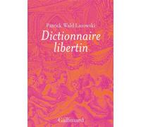 Dictionnaire libertin La langue du plaisir au siècle des Lumières - Patrick Wald Lasowski - Gallimard - broché - Essai