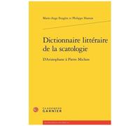 Dictionnaire Littéraire De La Scatologie - D'aristophane À Pierre Michon