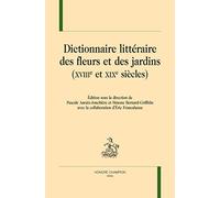 Dictionnaire Litteraire des Fleurs et des Jardins (Xviiie- et Xixe Siecles)