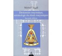 Dictionnaire maçonnique, terminologie des rituels maçonniques Michael Segall (Auteur)