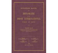 Dictionnaire manuel de diplomatie et de droit international public et prive