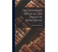 Dictionnaire Mdical des Essais de Montaigne - Edmond Spalikowski - Creative Media Partners LLC - Livre en Anglais Edmond SpalikowskiEdmond Spalikowski (Auteur)