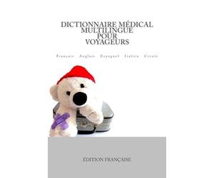 Dictionnaire Médical Multilingue pour Voyageurs: Français Anglais Espagnol Italien Croate
