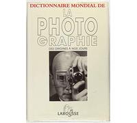 Dictionnaire mondial de la photographie: Des origines à nos jours