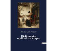 Dictionnaire mytho-hermétique - Antoine Dom Pernety - Culturea - broché - Dictionnaire et encyclopédie