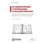 Dictionnaire notionnel et méthodologique d’intelligence économique: 160 notions définies et expliquées aux entrepreneurs 580 références, 320 cas concrets et 60 techniques