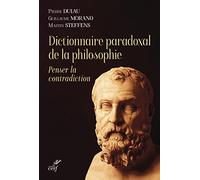 Dictionnaire paradoxal de la philosophie - Penser la contradiction: Penser la contradiction