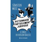 Dictionnaire partiellement juridique Le droit en version réaliste - Sébastien Wust - Le Lys Bleu - broché - Roman