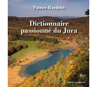 Dictionnaire passionné du Jura - Patrice Raydelet - Belle Etoile Eds De La - relié - Beau livre