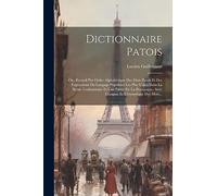 Dictionnaire Patois: Ou, Recueil Par Ordre Alphabétique Des Mots Patois Et Des Expressions Du Langage Populaire Les Plus Usités Dans La Bresse ... Avec L'origine Et L'étymologie Des Mots...