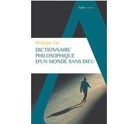 Dictionnaire philosophique d'un monde sans Dieu Philippe Val (Auteur)