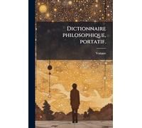 Dictionnaire philosophique, portatif.