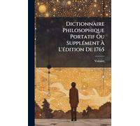 Dictionnaire Philosophique Portatif Ou SupplÃ(c)ment Ã L'Ã(c)dition De 1765