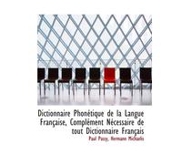 Dictionnaire Phonétique de la Langue Française, Complément Nécessaire de tout Dictionnaire Français