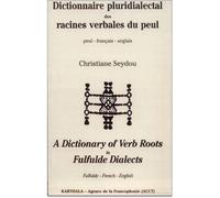 Dictionnaire pluridialectal des racines verbales du peul - peul-français-anglais - peul-français-anglais Fulfude-French-English - Christiane Seydou - Karthala - Livre
