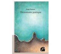 Dictionnaire poétique - Loup Francart - Du Pantheon Eds - broché - Poésie